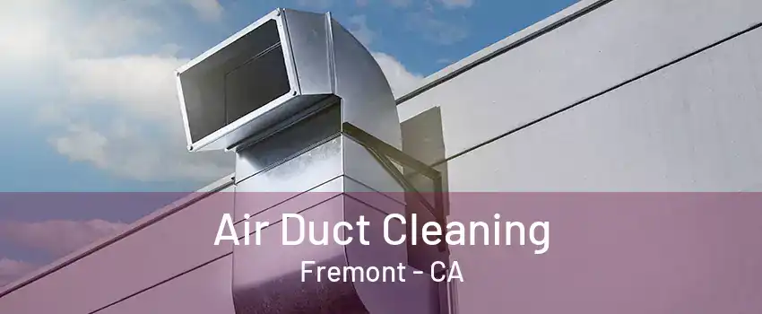 Air Duct Cleaning Fremont - CA