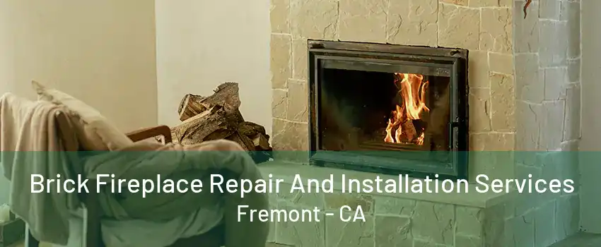 Brick Fireplace Repair And Installation Services Fremont - CA