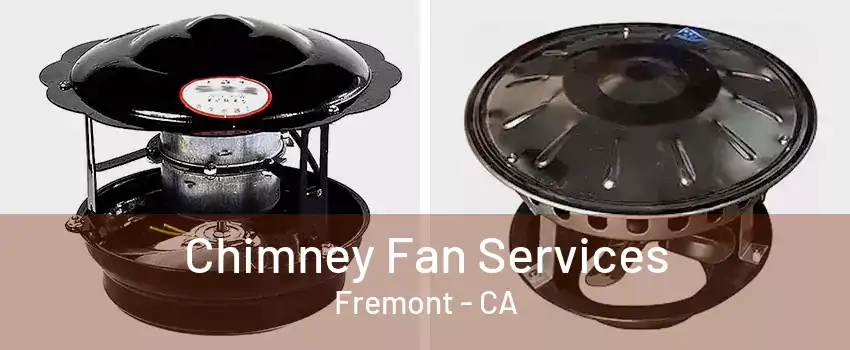 Chimney Fan Services Fremont - CA