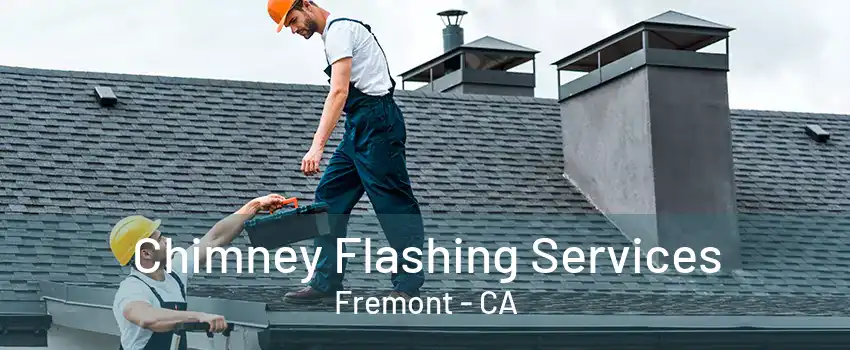 Chimney Flashing Services Fremont - CA