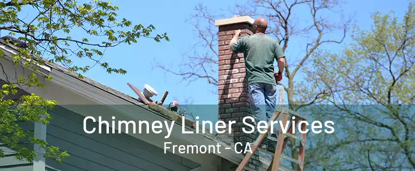 Chimney Liner Services Fremont - CA