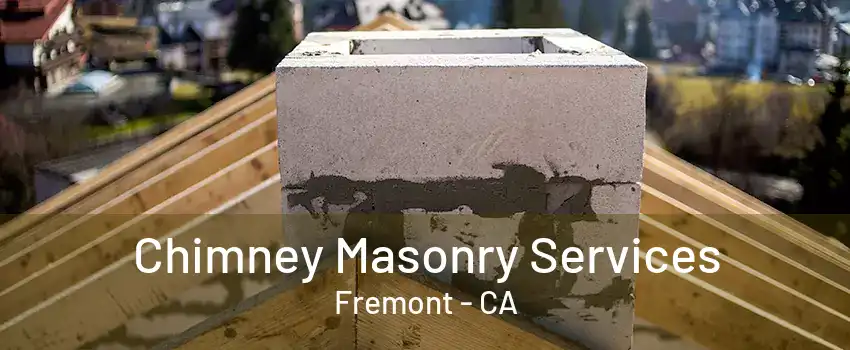 Chimney Masonry Services Fremont - CA