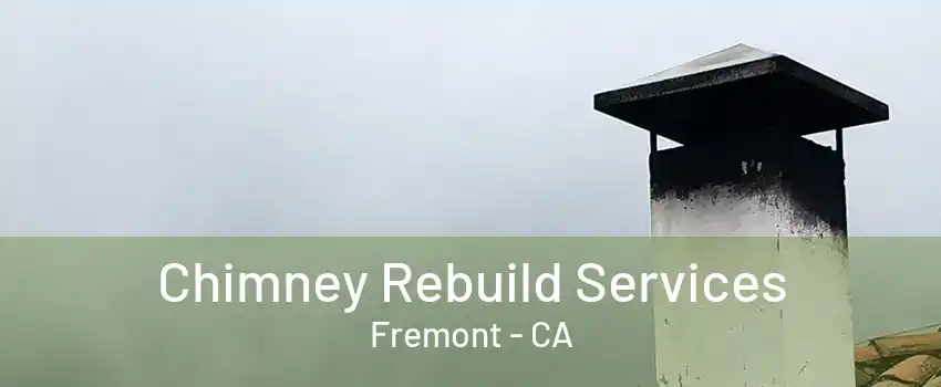 Chimney Rebuild Services Fremont - CA
