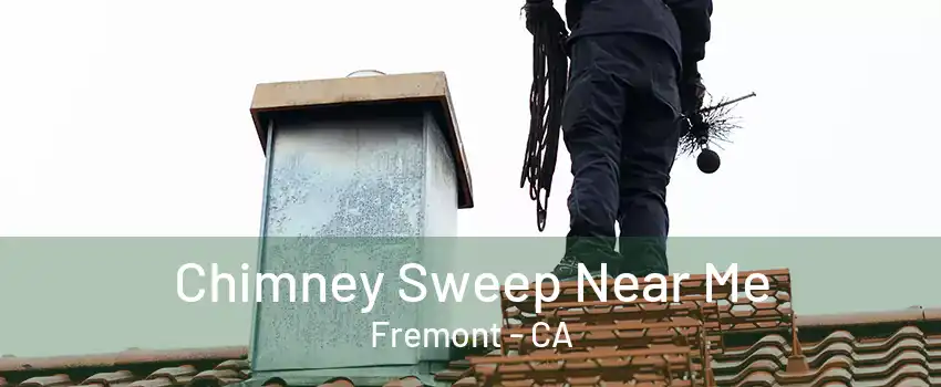 Chimney Sweep Near Me Fremont - CA