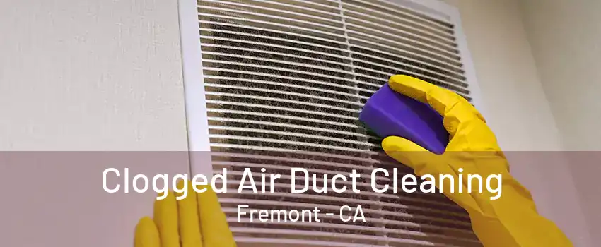 Clogged Air Duct Cleaning Fremont - CA