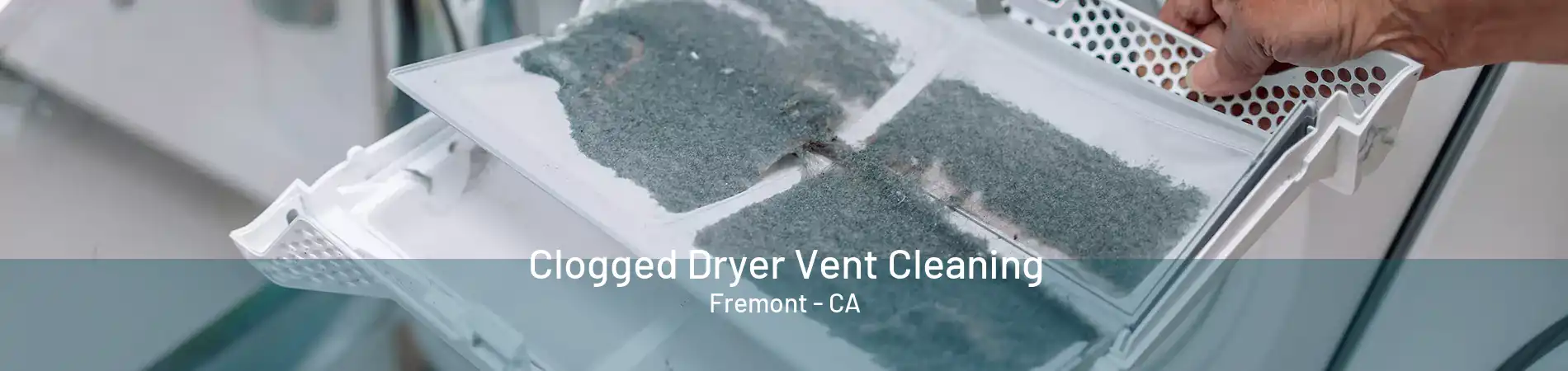 Clogged Dryer Vent Cleaning Fremont - CA