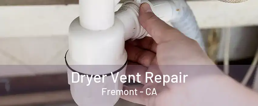 Dryer Vent Repair Fremont - CA