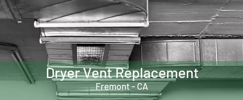 Dryer Vent Replacement Fremont - CA