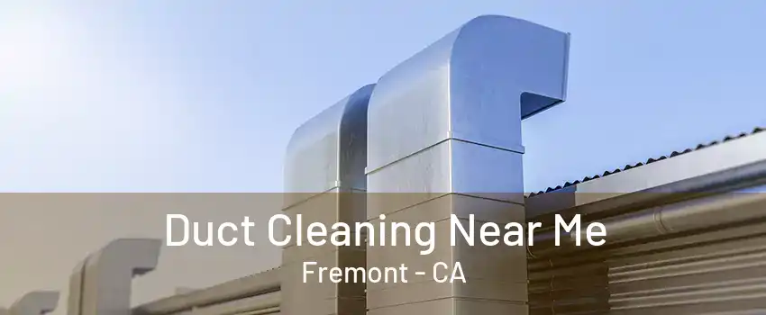 Duct Cleaning Near Me Fremont - CA
