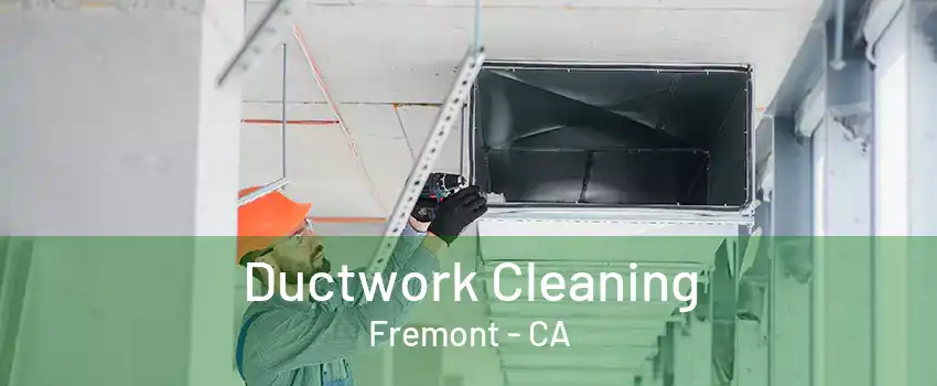 Ductwork Cleaning Fremont - CA