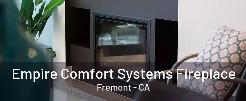 Empire Comfort Systems Fireplace Fremont - CA