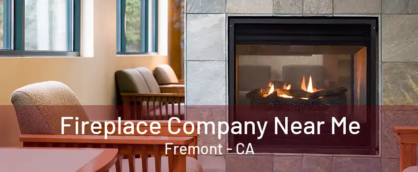 Fireplace Company Near Me Fremont - CA