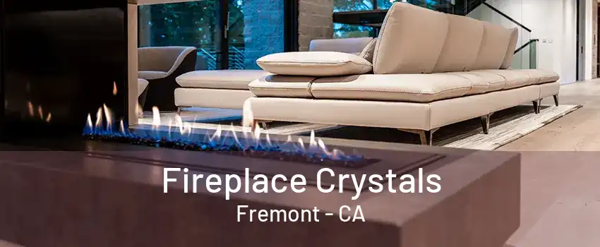 Fireplace Crystals Fremont - CA