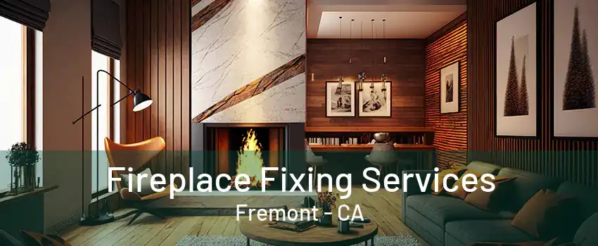 Fireplace Fixing Services Fremont - CA