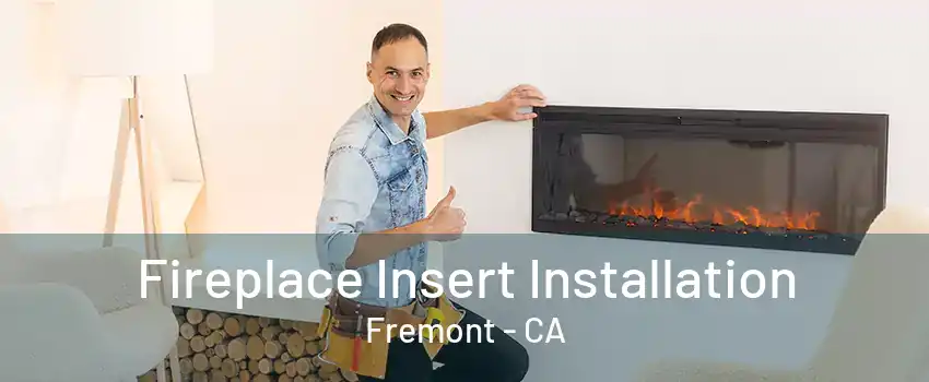 Fireplace Insert Installation Fremont - CA