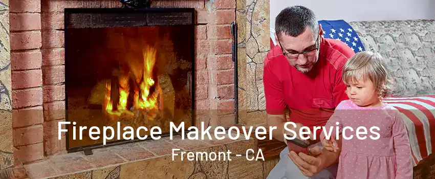 Fireplace Makeover Services Fremont - CA