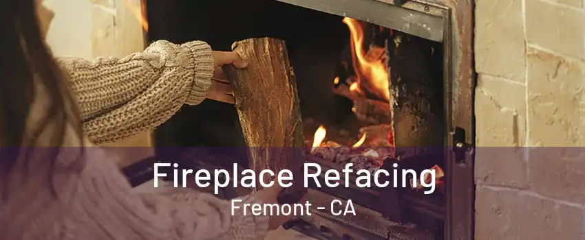 Fireplace Refacing Fremont - CA