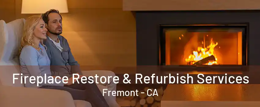 Fireplace Restore & Refurbish Services Fremont - CA