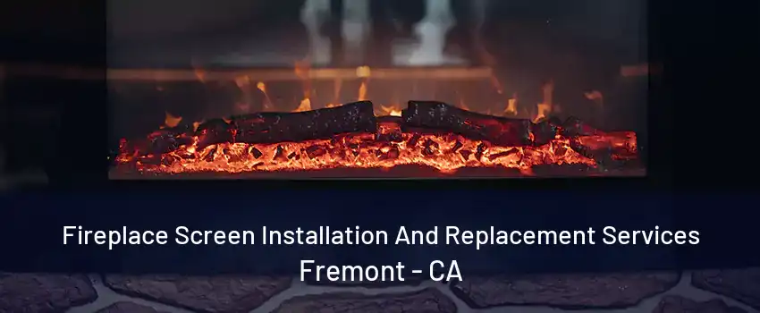 Fireplace Screen Installation And Replacement Services Fremont - CA