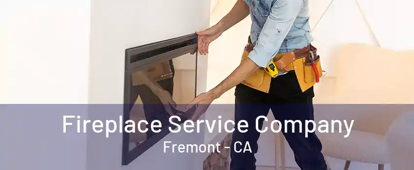 Fireplace Service Company Fremont - CA