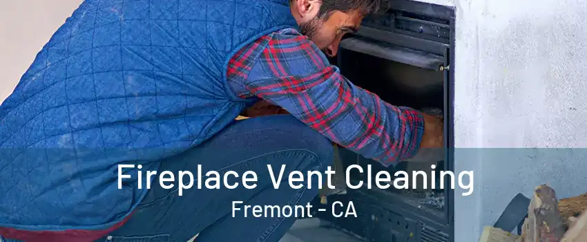 Fireplace Vent Cleaning Fremont - CA