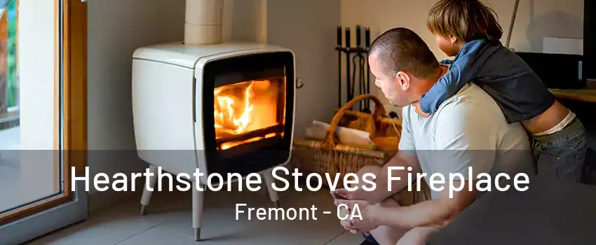 Hearthstone Stoves Fireplace Fremont - CA