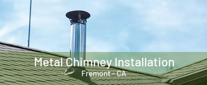 Metal Chimney Installation Fremont - CA