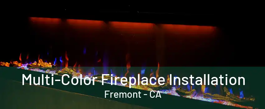 Multi-Color Fireplace Installation Fremont - CA