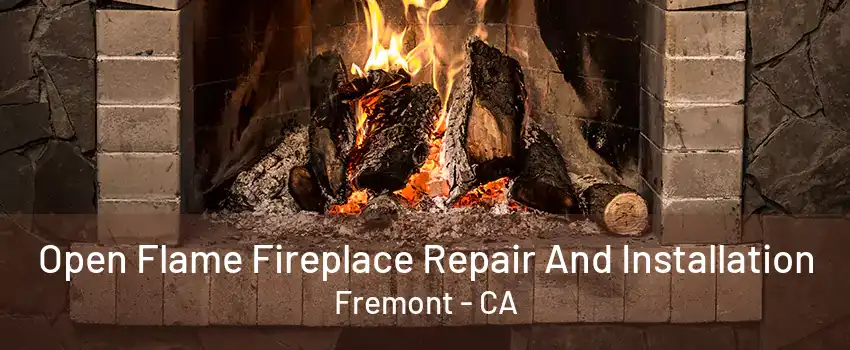 Open Flame Fireplace Repair And Installation Fremont - CA