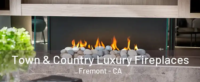 Town & Country Luxury Fireplaces Fremont - CA