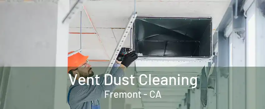 Vent Dust Cleaning Fremont - CA