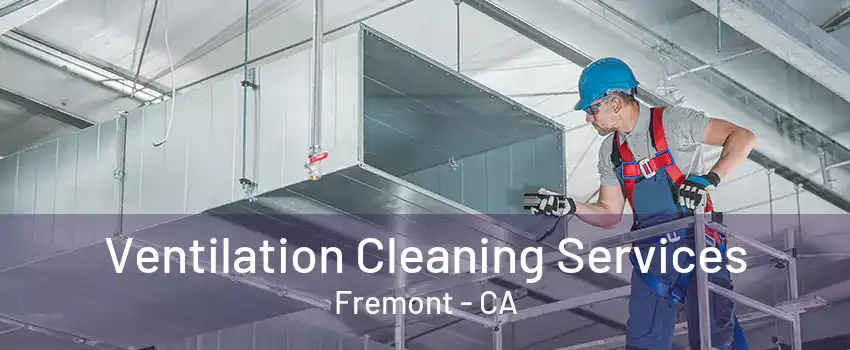 Ventilation Cleaning Services Fremont - CA