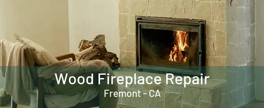 Wood Fireplace Repair Fremont - CA